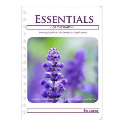 Essentials of the Earth: An Encyclopedia of Oils, Blends and Applications 8th Edition (2018 Print)