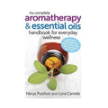The Complete Aromatherapy & Essential Oils Handbook for Everyday Wellness