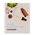 Using Essential Oils Booklet (A Beginners Guide)